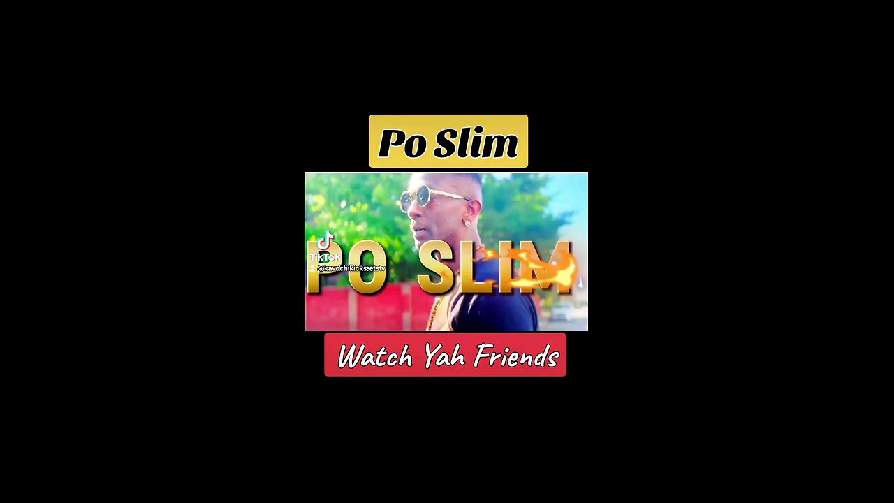 Po Slim - Watch Yah Friends