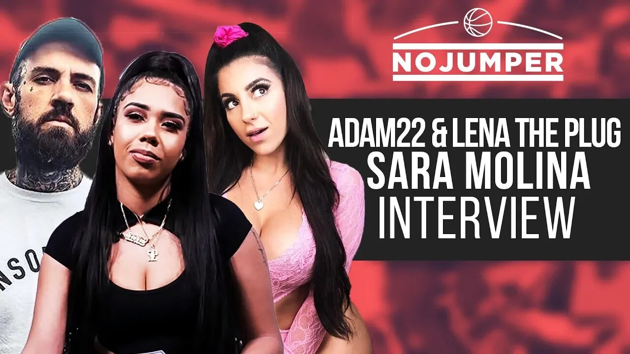 Sara Molina, Lena The Plug & Adam22 Podcast: KEEPING IT SUPER REAL