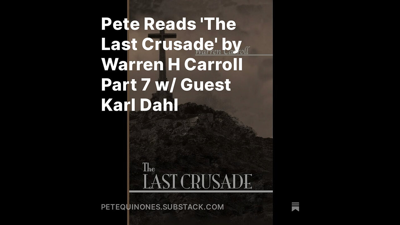 Pete Reads 'The Last Crusade' by Warren H Carroll Part 7 w/ Guest Karl Dahl