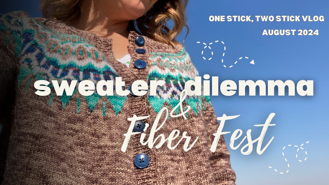 One Stick, Two Stick [ Episode 1} - A knit sweater dilemma & fiber fest fun