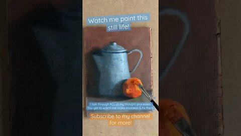 Let’s paint a still life. ALL of my thoughts, my process & how I fix my mistakes!