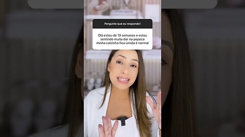 É normal a grávida sentir muita dor na ppka e a calcinha ficar úmida?