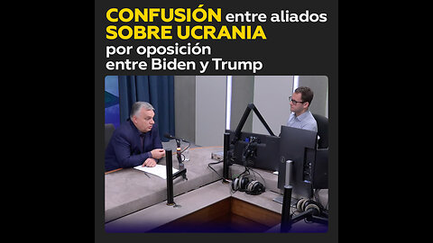 Orban señala que Biden y Trump generan confusión sobre Ucrania