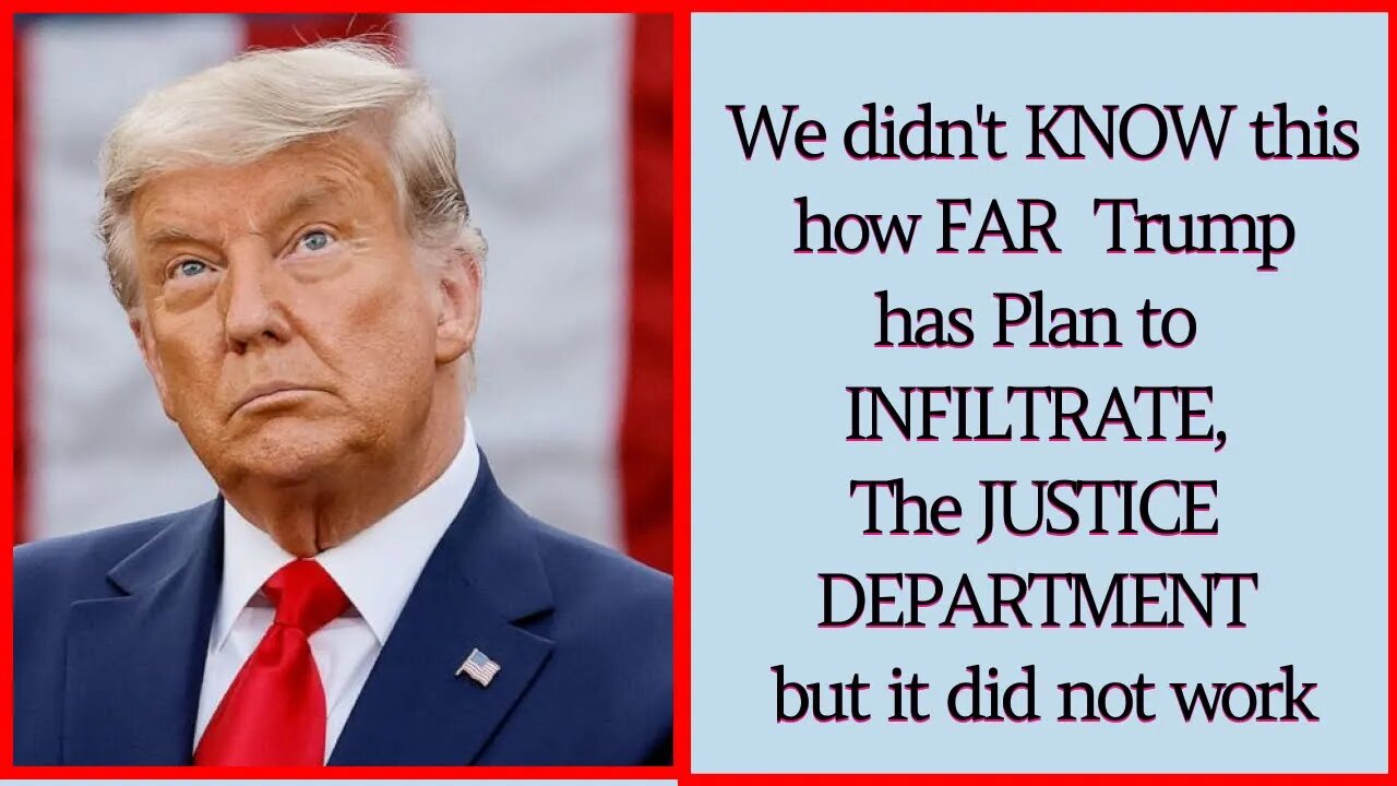 We didn't KNOW this how FAR Trump has Plan to INFILTRATE,The JUSTICE DEPARTMENT but it did not work