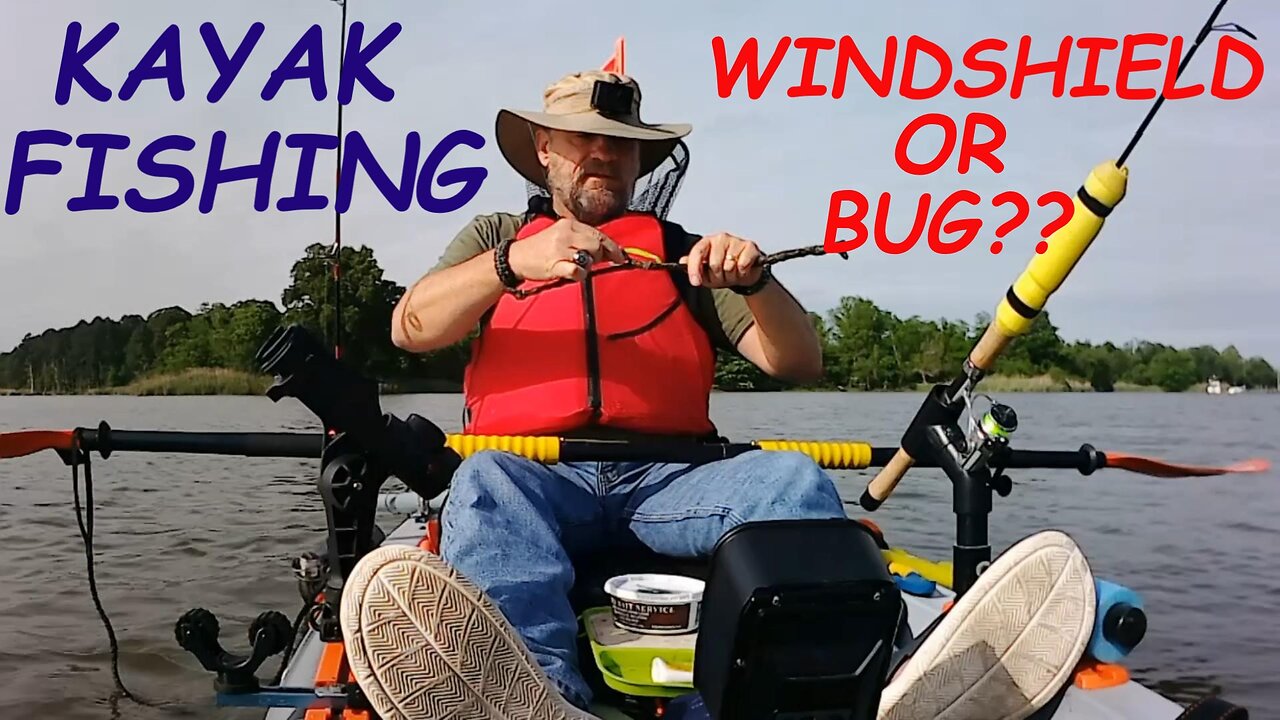 KAYAK FISHING...WINDSHIELD OR BUG??