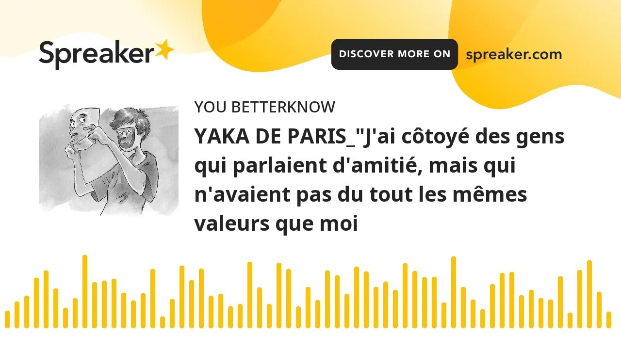 YAKA DE PARIS_"J'ai côtoyé des gens qui parlaient d'amitié, mais qui n'avaient pas du tout les mêmes