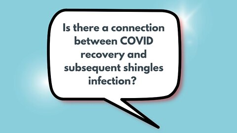 Is there a connection between COVID recovery and subsequent shingles infection? | Weekly Webinar Q&A (April 27, 2022)