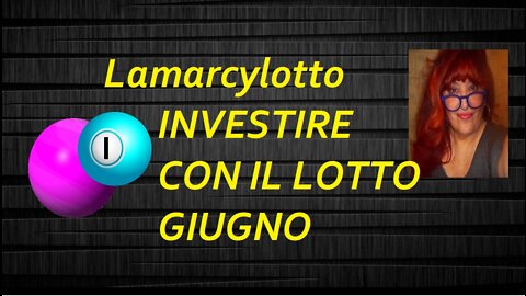 INVESTIRE AL LOTTO ..... PREVISIONI DI GIUGNO