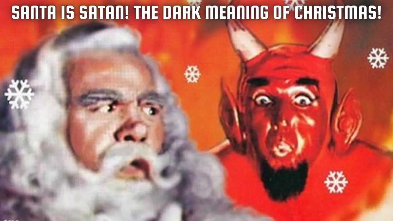SANTA IS SATAN! The Dark Meaning of CHRISTMAS!