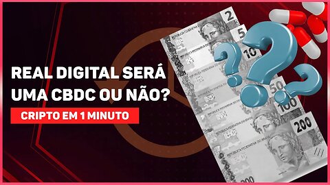 REAL DIGITAL SERÁ UMA CBDC OU NÃO?