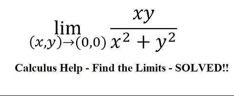 Calculus Help: Multivariable Limits - Find the lImit - lim ((x,y)→(0,0))⁡ xy/(x^2+y^2 )