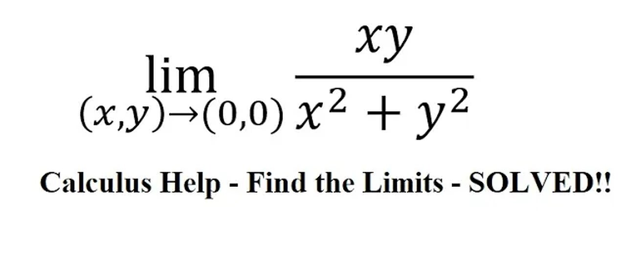 Calculus Help: Multivariable Limits - Find the lImit - lim ((x,y)→(0,0))⁡ xy/(x^2+y^2 )