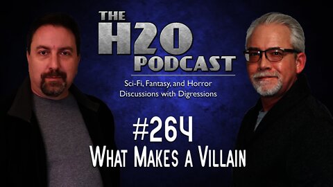 The H2O Podcast 264: What Makes a Villain