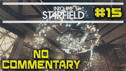 LET'S PLAY: Into The Starfield - Absolute Power - Episode 15 [NO COMMENTARY]