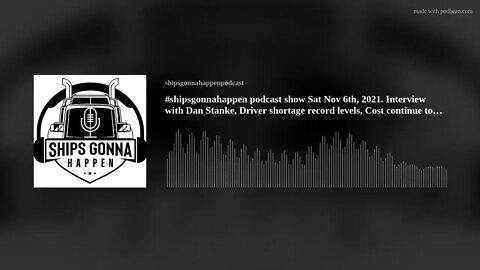 #shipsgonnahappen podcast show Sat Nov 6th, 2021. Interview with Dan Stanke, Driver shortage record