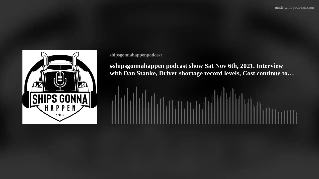 #shipsgonnahappen podcast show Sat Nov 6th, 2021. Interview with Dan Stanke, Driver shortage record