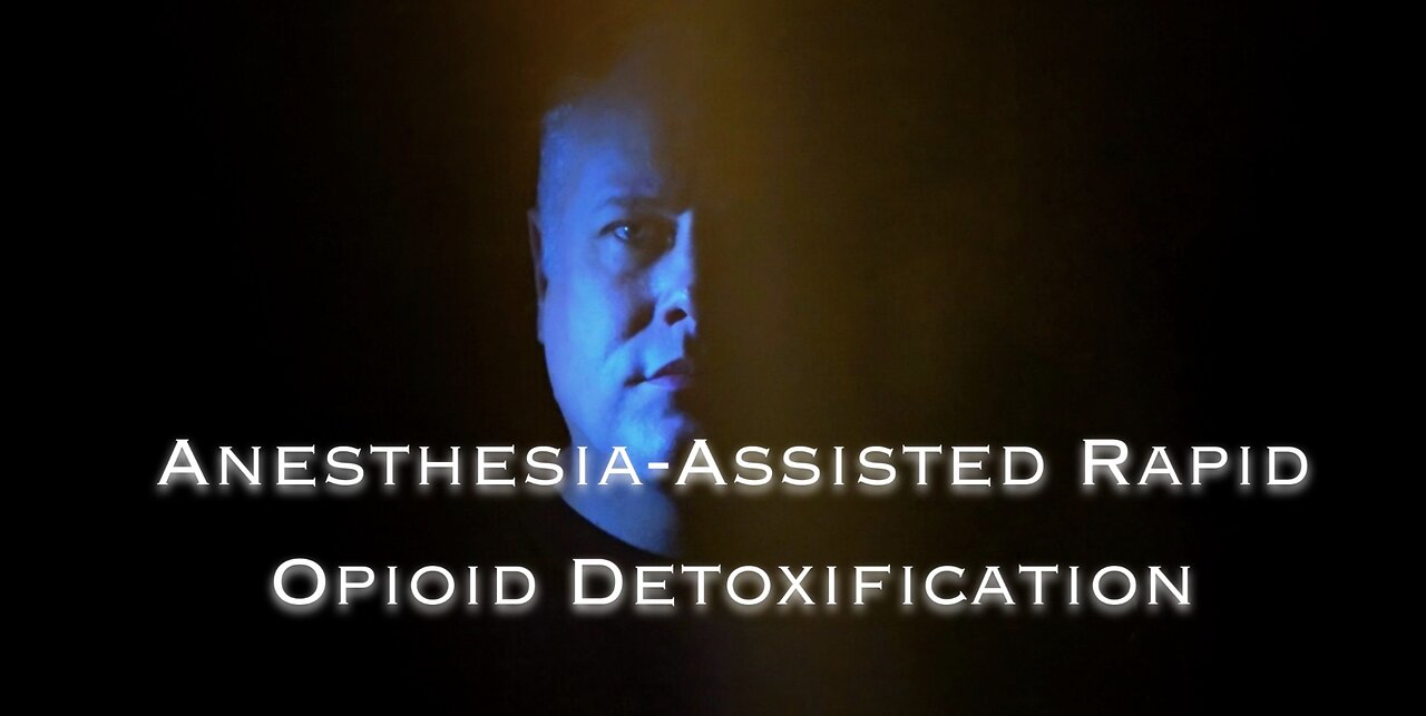 Anesthesia-Assisted Rapid Opioid Detoxification | My Story