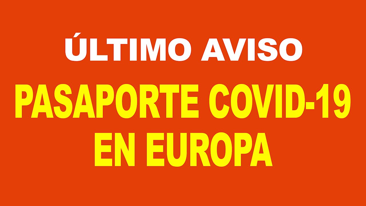 PASAPORTE COVID-19 EN EUROPA - NO ERA UNA TEORÍA CONSPIRANÓICA