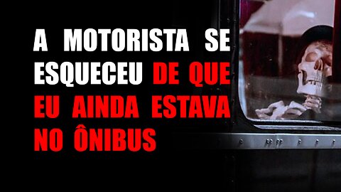 A motorista se esqueceu de que eu ainda estava no ônibus