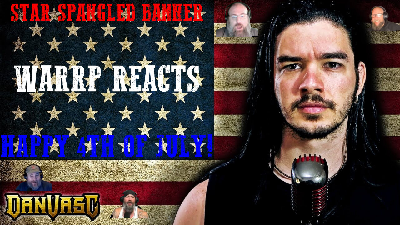 HAPPY FOURTH OF JULY!!! WARRP Reacts to Dan Vasc - The Star Spangled Banner - NO APOLOGIES!!!