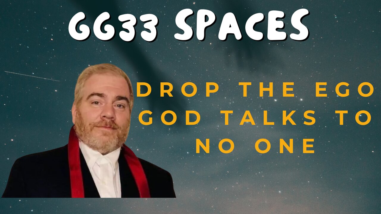 GG33 Spaces: Drop The Ego - God Talks To No One