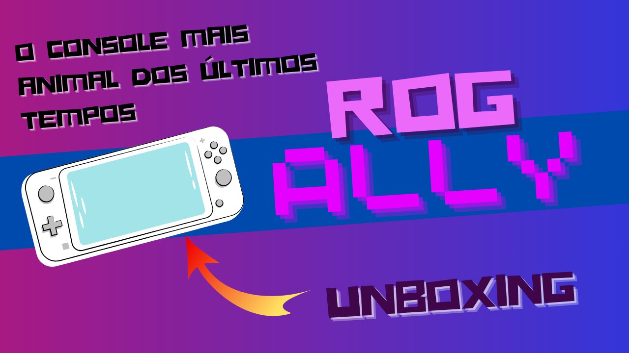 ASUS ROG Ally: Unboxing completo e primeiras impressões