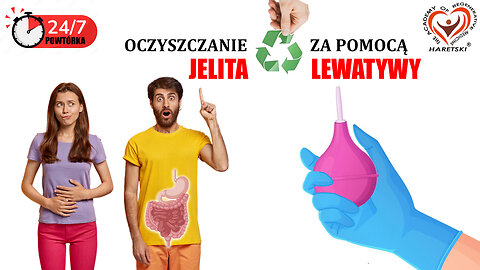 POWTÓRKA 24 / 7 Jak Oczyścić Jelita | Lewatywa- Klucz do Detoksykacji i Oczyszczenia Organizmu.