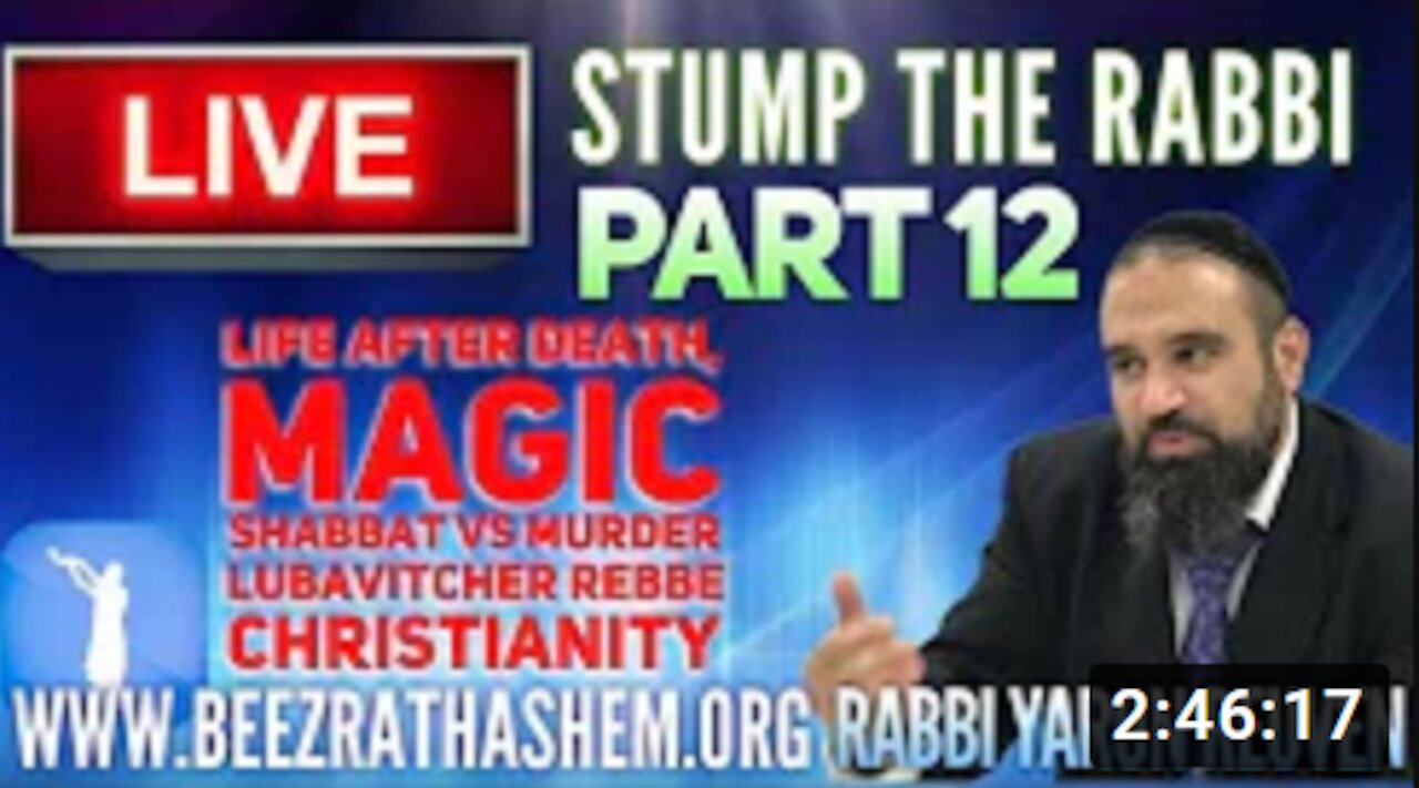 STUMP THE RABBI 12 Life After Death, Magic, Shabbat vs Murder, Lubavitcher Rebbe, Christianity