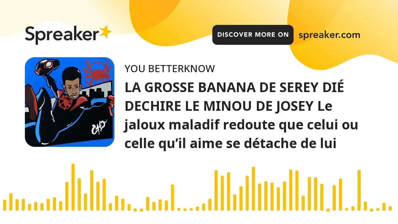 LA GROSSE BANANA DE SEREY DIÉ DECHIRE LE MINOU DE JOSEY Le jaloux maladif redoute que celui ou celle