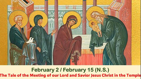 The Lives of Saints: February 2/15 (N.S.) The Meeting of our Lord Jesus Christ in the Temple