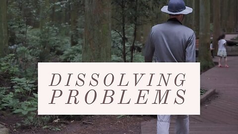 Dissolving Problems | Who is the Problem Maker? | CreativeThreads.net