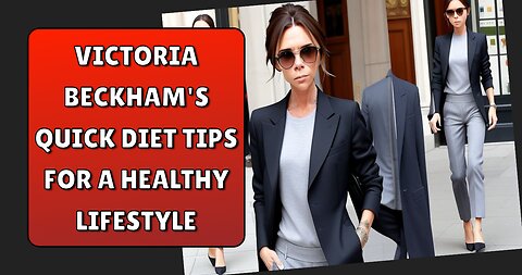 Victoria Beckham's Quick Diet Tips for a Healthy Lifestyle