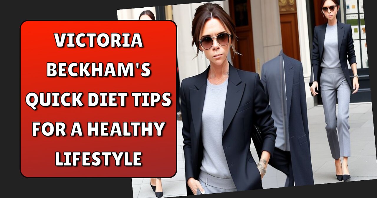 Victoria Beckham's Quick Diet Tips for a Healthy Lifestyle