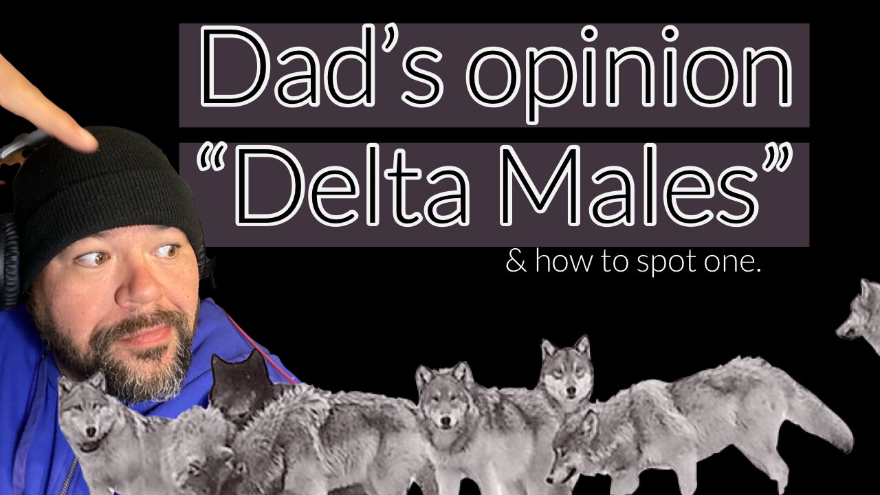 Delta males are the “backbone” of society!