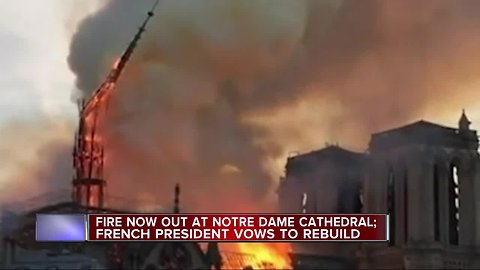 Fire now at Notre Dame cathedral; French president vows to rebuild