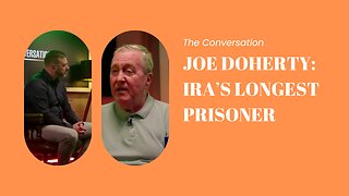 The Conversation: Joe Doherty: IRA’s longest prisoner