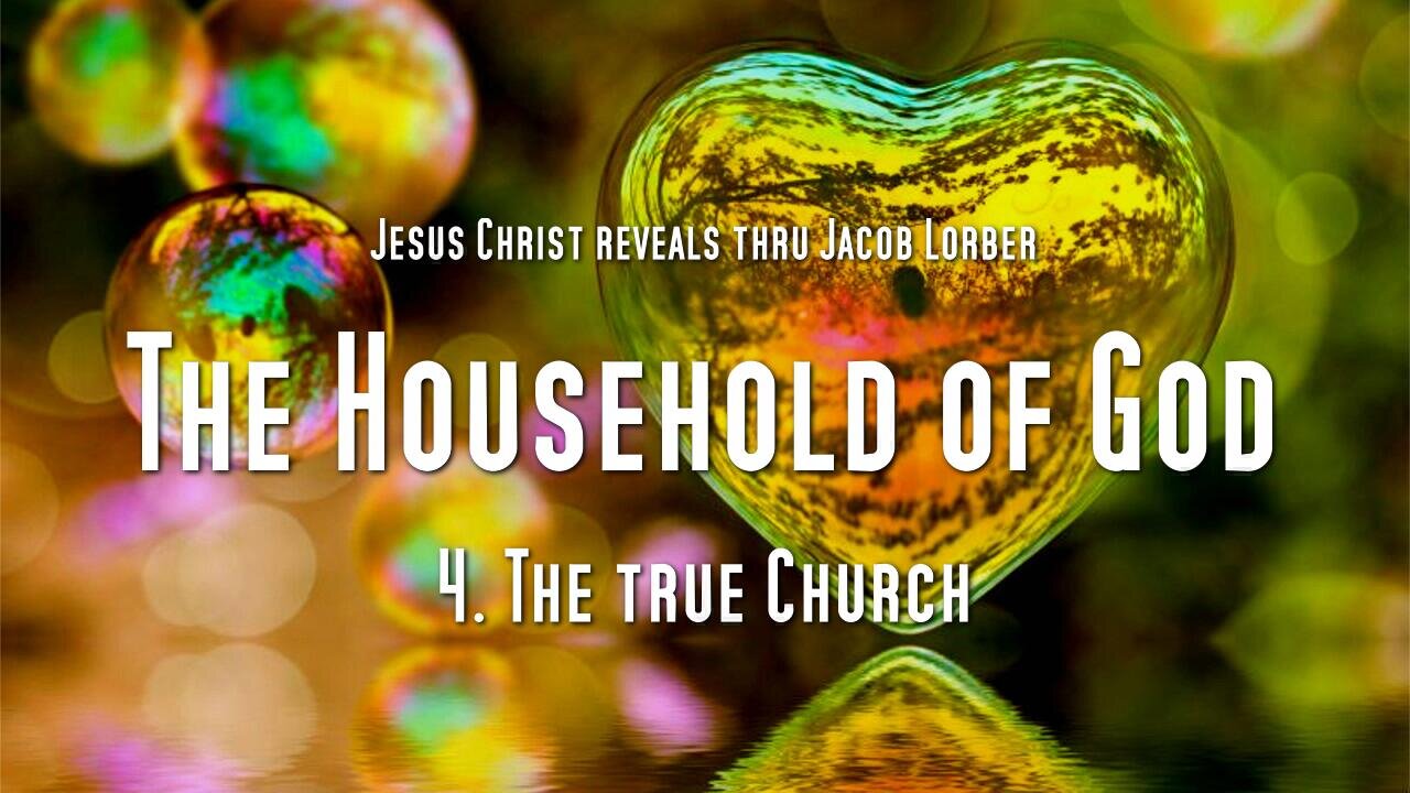 The true Church... Jesus elucidates ❤️ The Household of God Vol 1/004 thru Jakob Lorber