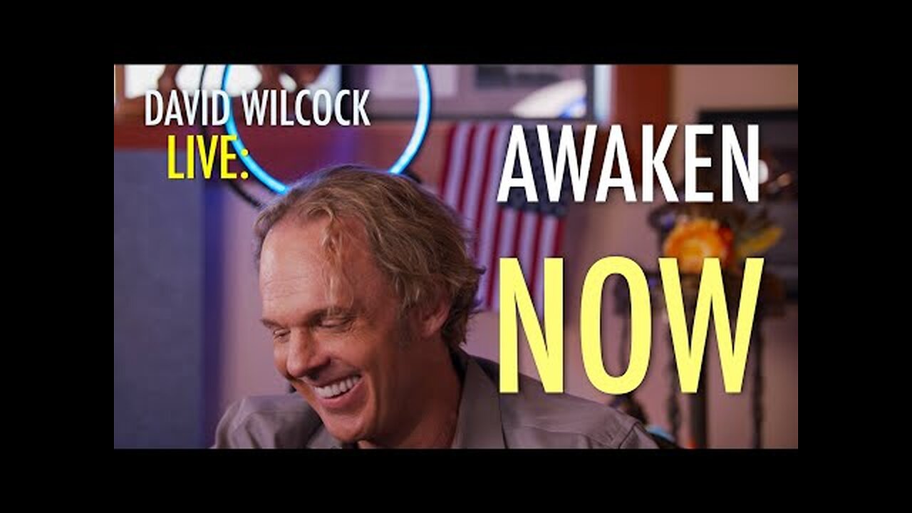 David Wilcock LIVE: Awaken Now: This is the Time of All Times