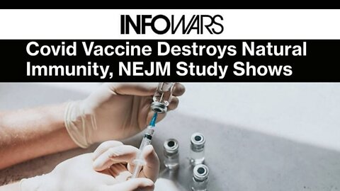 Alex Jones: Covid Vaccine Destroys Natural Immunity, NEJM Study Shows - 9/12/22