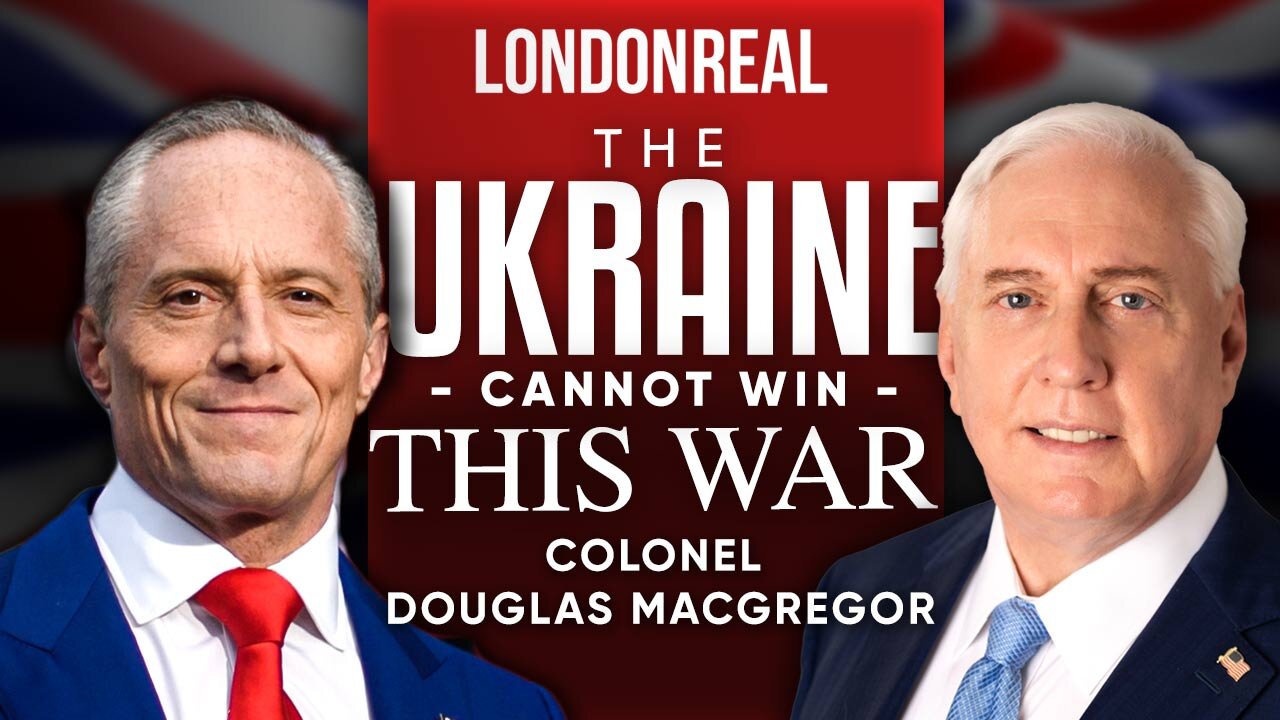 Colonel Douglas Macgregor - Ukraine Cannot Win This War: It's Time To Negotiate With Putin