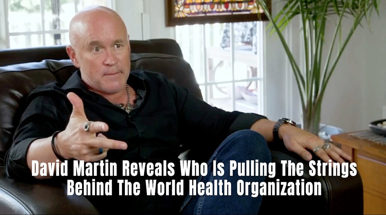 Dr. David Martin Reveals Who Is Pulling The Strings Behind The World Health Organization