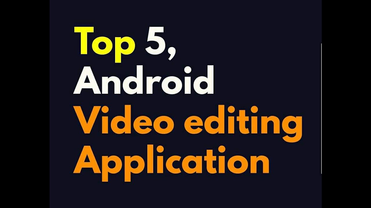 Top 5 Android video editing Apps