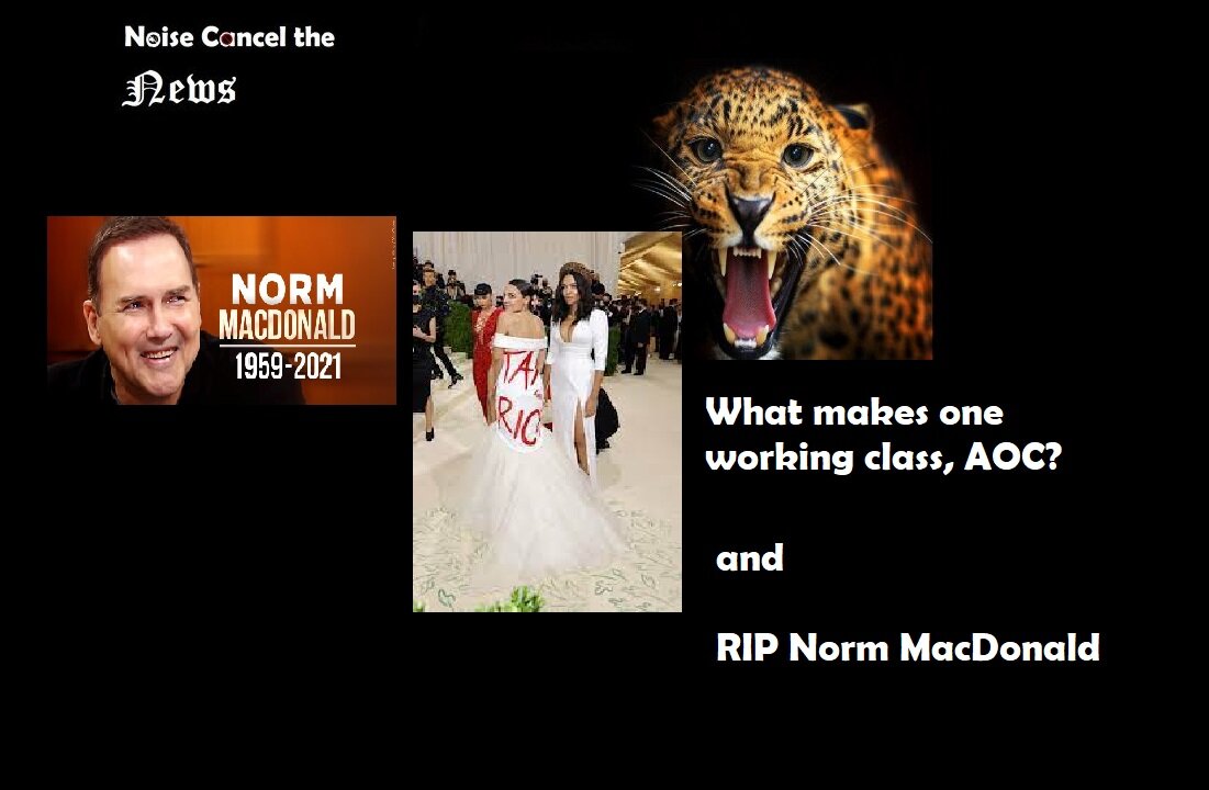 What makes one working class, AOC? and RIP Norm MacDonald.