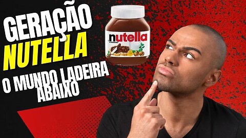 O MUNDO TÁ CADA VEZ PIOR. A GERAÇÃO DE NUTELLAS ESTÁ DESTRUINDO A SOCIEDADE.