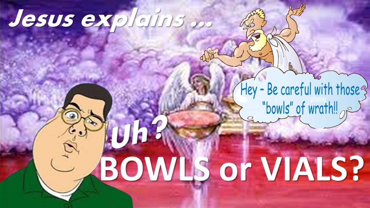 BOWLS or VIALS of God's Wrath