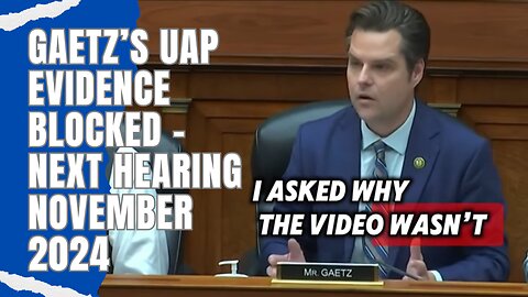 Matt Gaetz UAP Blocked Evidence – Next Hearing Set for November 2024