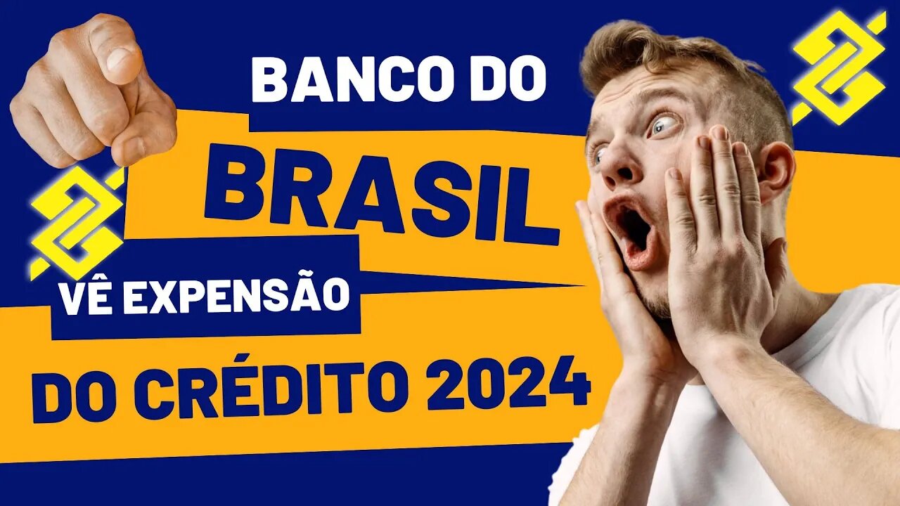 Banco do Brasil vê expansão do crédito, com cenário mais favorável para 2024