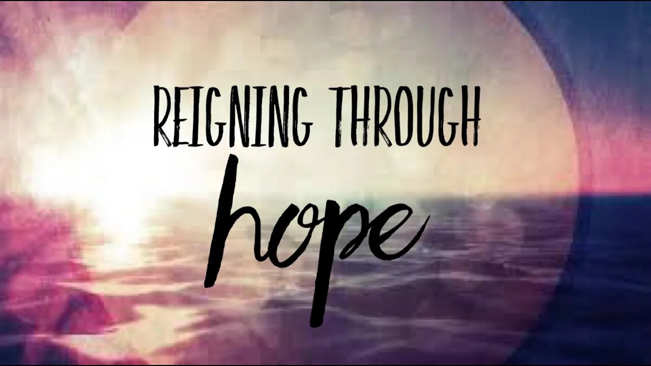 Reigning through Hope