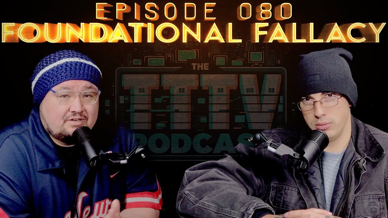 🚨NEW Podcast Episode 080 "Foundational Fallacy" on YouTube at TTTV Podcast