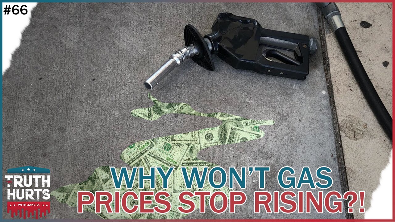 Truth Hurts #66 - When Will Gas Prices STOP Rising?